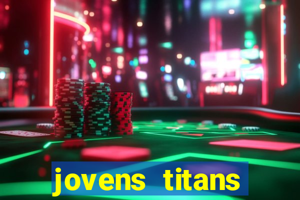 jovens titans cavando fortunas